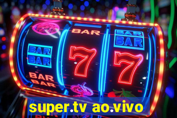 super.tv ao.vivo